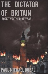 bokomslag The Dictator of Britain: Book Two: The Dirty War