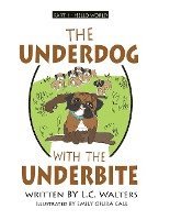bokomslag The Underdog with the Underbite - Part 1: A heartwarming and uplifting series about Spud, the Underdog, who overcomes again and again against all the