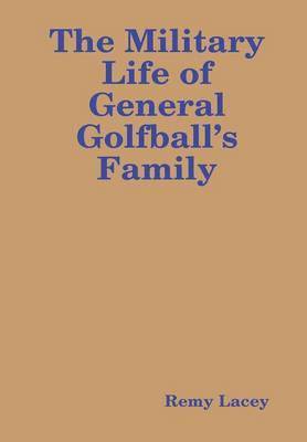 bokomslag Military Life of General Golfball's Family