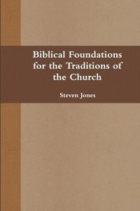 bokomslag Biblical Foundations for the Traditions of the Church