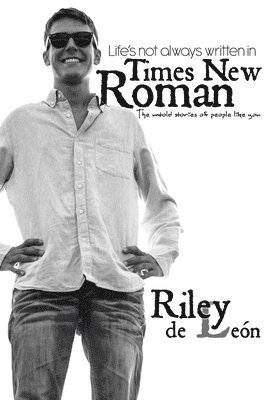 Life's Not Always Written in Times New Roman: the Untold Stories of People Like You 1