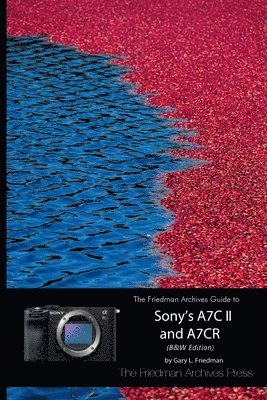 Gary L Friedman - Friedman Archives Guide to Sony's A7C II and A7CR (B&W Edition), Häftad