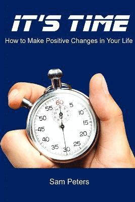 bokomslag It's Time: How to Make Positive Changes in Your Life