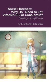 bokomslag Nurse Florence(R), Why Do I Need to Eat Vitamin B12 or Cobalamin?