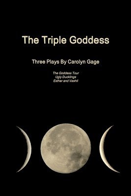Carolyn Gage - Triple Goddess: Three Plays, Häftad