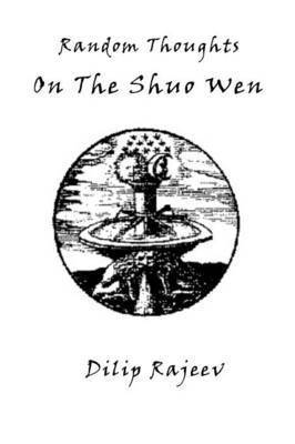 Dilip Rajeev - Random Thoughts On The Shuo Wen, Häftad