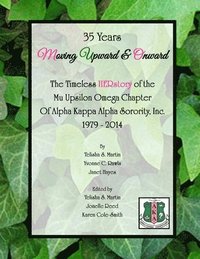 bokomslag 35 Years Moving Upward & Onward: the Timeless Herstory of the Mu Upsilon Omega Chapter of Alpha Kappa Alpha Sorority, Inc., 1979-2014