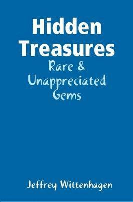 Jeffrey Wittenhagen - Hidden Treasures: Rare & Unappreciated Gems, Häftad
