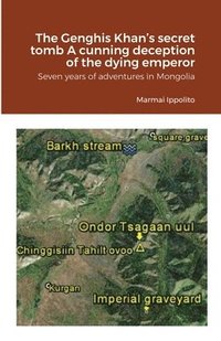 bokomslag The Genghis Khan's secret tomb A cunning deception of the dying emperor