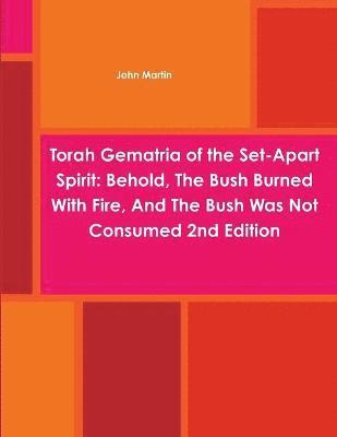 John Martin - Torah Gematria of the Set-Apart Spirit: Behold, The Bush Burned With Fire, And The Bush Was Not Consumed 2nd Edition, Häftad