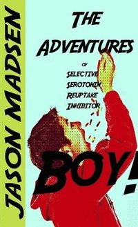 bokomslag Adventures of Selective Serotonin Reuptake Inhibitor Boy