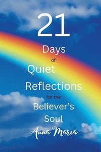 bokomslag 21 Days of Quiet Reflections for the Believer's Soul