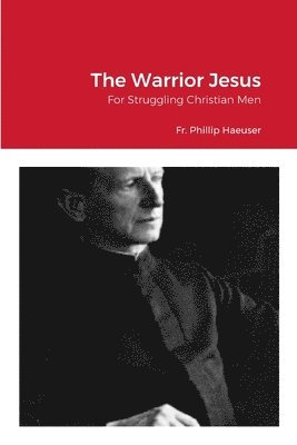 Phillip Haeuser, Fr. Phillip Haeuser, William Von Peters, Dr William von Peters, William von Peters - Warrior Jesus, Häftad
