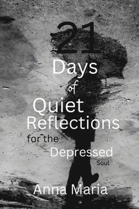 bokomslag 21 Days of Quiet Reflections for the Depressed Soul