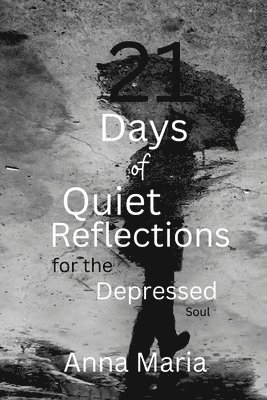 bokomslag 21 Days of Quiet Reflections for the Depressed Soul