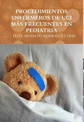 FELIX ARNALDO RODRIGUEZ DIAZ, Felix Arnaldo Rodriguez Diaz - Procedimientos Enfermeros De Uci Mas Frecuentes En Pediatria, Inbunden