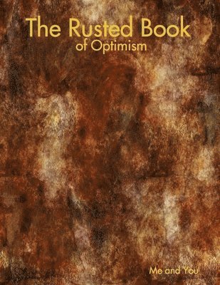 bokomslag The Rusted Book of Optimism
