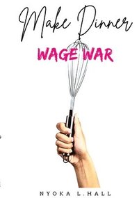 bokomslag Make Dinner Wage War