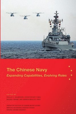Phillip C. Saunders, Christopher D. Yung, Michael Swaine, Andrew Nien-Dzu Yang - Chinese Navy: Expanding Capabilities, Evolving Roles, Häftad