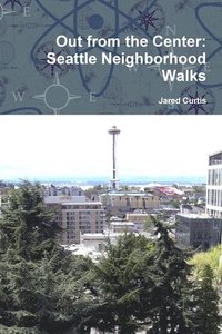 bokomslag Out from the Center: Seattle Neighborhood Walks