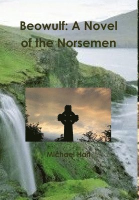 Michael Hari - Beowulf: A Novel of the Norsemen, Inbunden