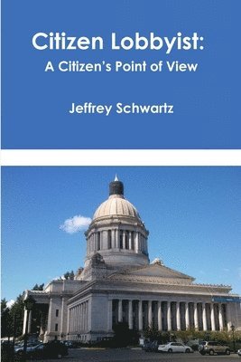 Citizen Lobbyist: A Citizen's Point of View 1