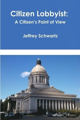 Jeffrey Schwartz - Citizen Lobbyist: A Citizen's Point of View, Häftad