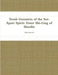 bokomslag Torah Gematria of the Set-Apart Spirit: Enter Shi-Ling of Shaolin