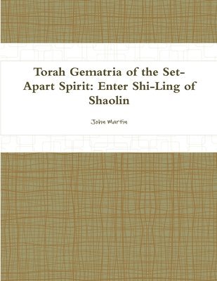 bokomslag Torah Gematria of the Set-Apart Spirit: Enter Shi-Ling of Shaolin