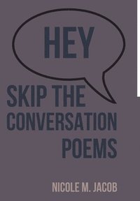 bokomslag Hey Skip the Conversation: Poems