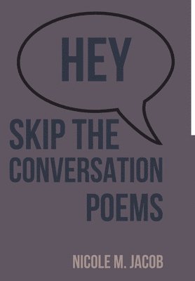 Hey Skip the Conversation: Poems 1