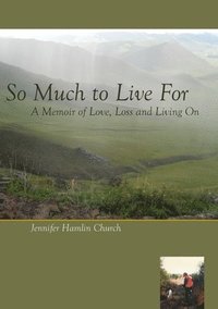 bokomslag So Much to Live for: A Memoir of Love, Loss and Living on