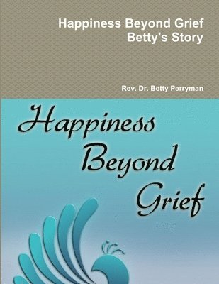 bokomslag Happiness Beyond Grief Betty's Story
