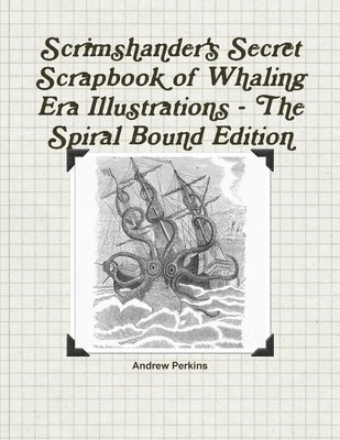 bokomslag Scrimshander's Secret Scrapbook of Whaling Era Illustrations - the Spiral Bound Edition