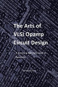 bokomslag The Arts of VLSI Opamp Circuit Design - A Structural Approach Based on Symmetry