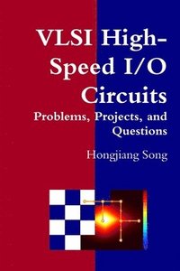 bokomslag VLSI High-Speed I/O Circuits - Problems, Projects, and Questions
