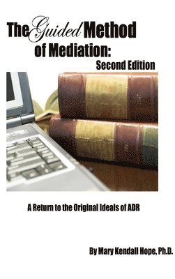 bokomslag The Guided Method of Mediation: A Return to the Original Ideals of ADR: Second Edition