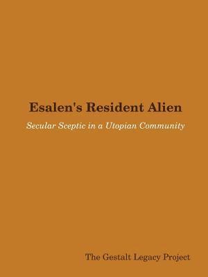 The Gestalt Legacy Project - Esalen's Resident Alien: Secular Sceptic in a Utopian Community, Häftad