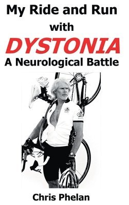 Chris Phelan - My Ride and Run with Dystonia Hardcover, Inbunden