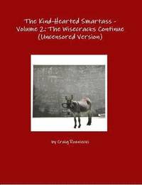 bokomslag The Kind-Hearted Smartass - Volume 2: the Wisecracks Continue (Uncensored Version)