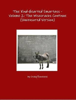 bokomslag The Kind-Hearted Smartass - Volume 2: the Wisecracks Continue (Uncensored Version)