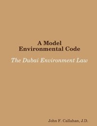 bokomslag A Model Environmental Code: the Dubai Environment Law