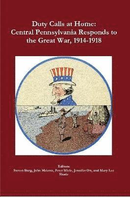 bokomslag Duty Calls at Home: Central Pennsylvania Responds to the Great War, 1914-1918