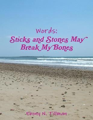 Ebony Tillman - Words: Sticks and Stones May Break My Bones, Häftad