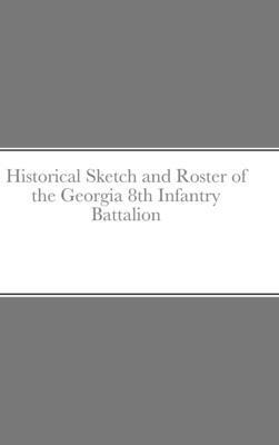 John C Rigdon, John C. Rigdon - Historical Sketch and Roster of the Georgia 8th Infantry Battalion, Inbunden