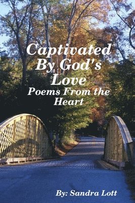Captivated By God's Love: Poems From the Heart 1