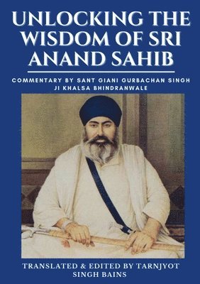 bokomslag Unlocking The Wisdom Of Sri Anand Sahib - Commentary By Sant Giani Gurbachan Singh Ji Khalsa Bhindranwale