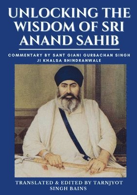 Unlocking The Wisdom Of Sri Anand Sahib - Commentary By Sant Giani Gurbachan Singh Ji Khalsa Bhindranwale 1