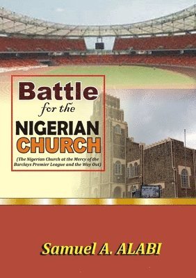 SAMUEL A. ALABI, Samuel a. Alabi, Samuel A. Alabi - Battle for the Nigerian Church, Häftad