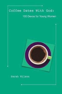 bokomslag Coffee Dates with God: 100 Devos for Young Women